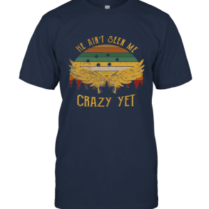 He Ain't seen me Crazy Yet Ultra Cotton T Shirt Unisex T-Shirt