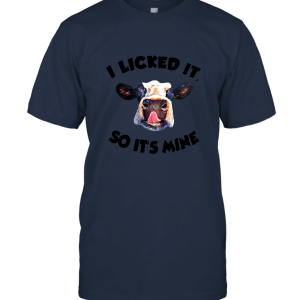 I Licked It So It's Mine Funny Cow Lover Gift T shirt a Unisex T-Shirt
