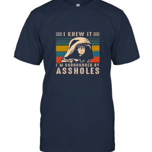 I Knew It I'm Surrounded by Assholes Vintage Unisex T-Shirt