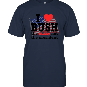 I Love Bush NOT The President  Meme Movie Unisex T-Shirt