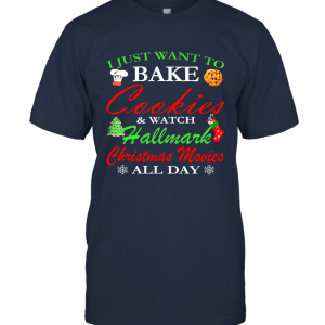 I Just Want Bake Cookies and Watch Hallmark Christmas Movies Unisex T-Shirt
