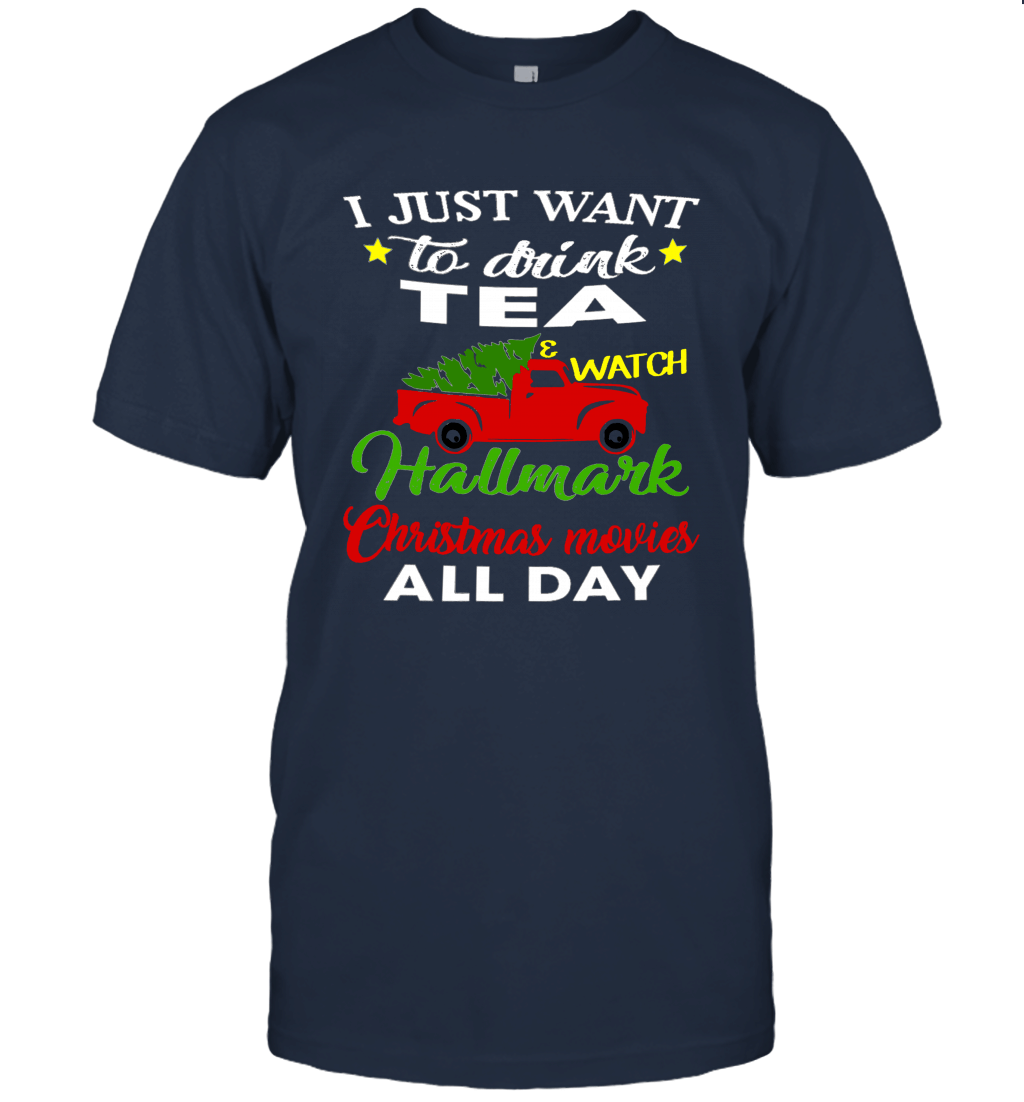 I Just Want To DRINK TEA and Watch HALLMARK Christmas Movies All Day Unisex T-Shirt
