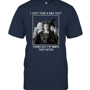 I Just Took A DNA Test Turns Out I'm 100% That Witch Unisex T-Shirt