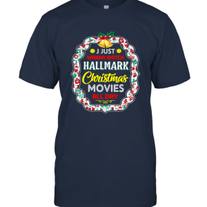 I Just Wanna Watch Hallmark Christmas Movies All Day   Movies Fans Unisex T-Shirt