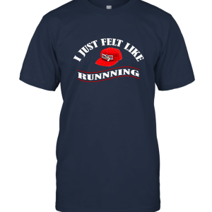 I Just Felt Like Running limited Edition Unisex T-Shirt