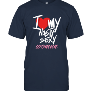I Heart (Love) My Nasty Sexy Woman Unisex T-Shirt