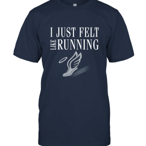 I Just Felt Like Running Unisex T-Shirt