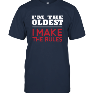 I am the oldest i make the rules Unisex T-Shirt