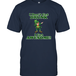 I Don't Get Drunk I Get Awesome Dabbing Unisex T-Shirt