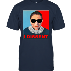 I Dissent  Notorious RBG Funny Cool RBG Unisex T-Shirt