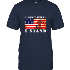 I Don't Kneel I Stand For The National Anthem Unisex T-Shirt
