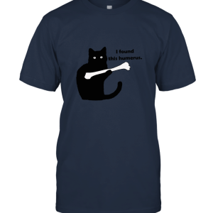 I Found This Humerus Cats T Shirt Unisex T-Shirt