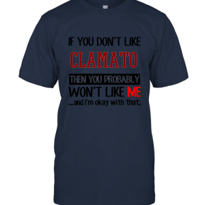 If You Don't Like Clamato Then You Won't Like Me Funny Food Unisex T-Shirt