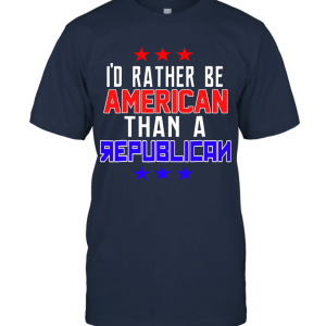 I'd Rather Be American Than Republican Unisex T-Shirt