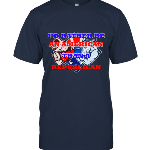 I'd Rather Be American Than Republican Funny Unisex T-Shirt