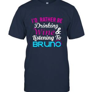 I'd Rather Be Drinking Wine Listening To Bruno Unisex T-Shirt