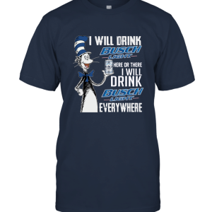 I Will Drink Busch Light Here Or There Unisex T-Shirt