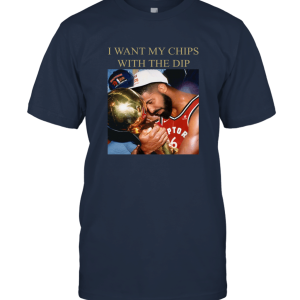 I want my chips with the dip drake toronto Unisex T-Shirt