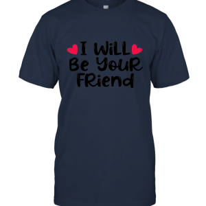 I Will Be Your Friend Back To School Friendship Unisex T-Shirt