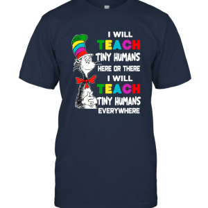 I Will Teach Tiny Humans Here Or There and Everywhere Shirt Unisex T-Shirt