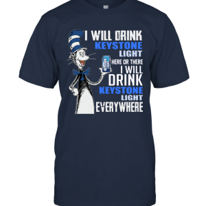 I Will Drink Keystone Light here Or There T Shirt Unisex T-Shirt