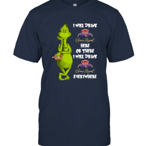 I Will Drink Crown Royal Here Or There Grinch Unisex T-Shirt