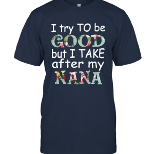 I Try To Be Good But I Take After My Nana Vintage Unisex T-Shirt