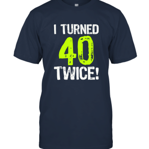 I Turned forty Twice Birthday 80th Old T Shirt Unisex T-Shirt