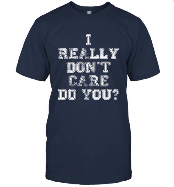 I really don't care do you Unisex T-Shirt