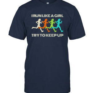 I Run Like A Girl Try to Keep Up T Shirt Unisex T-Shirt