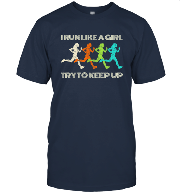I Run Like A Girl Try to Keep Up T Shirt Unisex T-Shirt