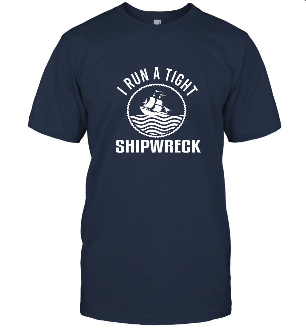 I Run A Tight Shipwreck T Shirt Unisex T-Shirt