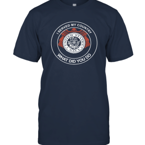 I Served My Country What Did You Do Navy Veteran day Gift Unisex T-Shirt