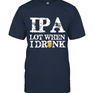 I Pee A Lot IPA Beer Drinking Funny Unisex T-Shirt