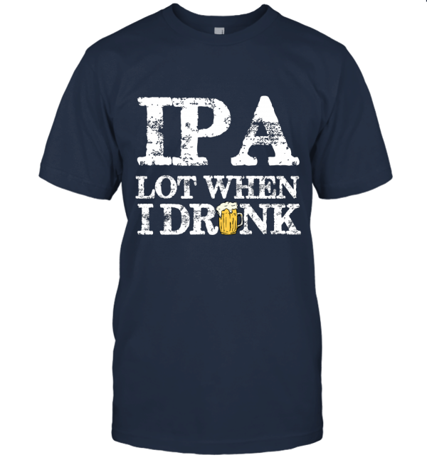 I Pee A Lot IPA Beer Drinking Funny Unisex T-Shirt