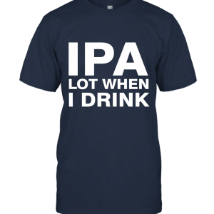 I Pee A Lot IPA Beer Drinking Funny Parody Unisex T-Shirt