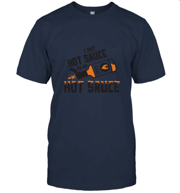 I Put Hot Sauce on My Hot Sauce  Funny Novelty Spicy Food Lover T Shirt Unisex T-Shirt