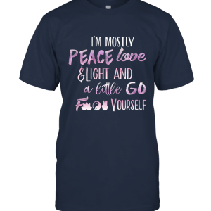 I'm mostly peace love and light and a little go f yourself fun Unisex T-Shirt