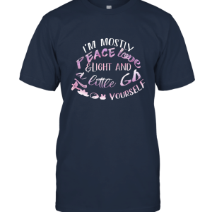 I'm mostly peace love and light and a little go f yourself Unisex T-Shirt