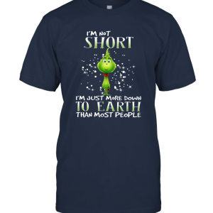 I'm Not Short I'm Just More Down To Earth Than Most People Unisex T-Shirt