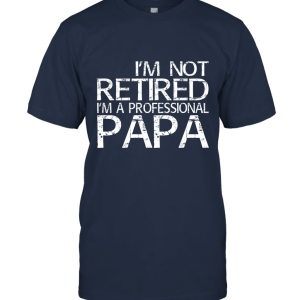 I'm Not Retired I'm A Professional Papa Unisex T-Shirt