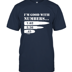I'm Good with Numbers  Bullets Ammo Guns Unisex T-Shirt
