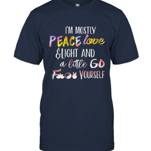 I'm mostly peace love and light and a little go f yourself funny Unisex T-Shirt