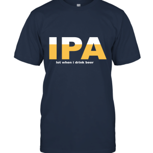 IPA lot when i drink beer Unisex T-Shirt