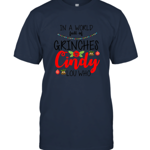 In The World Full Of Grinhs Be A Cindy Lou Who T Shirt Unisex T-Shirt