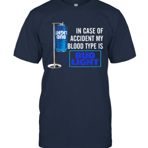 In case of Accident My Blood Type is Bud Light Shirt Unisex T-Shirt