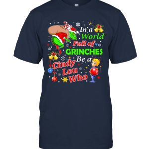 In A World Full Of Grinhes Be A Cindy Lou Who Merry Chistmas Unisex T-Shirt