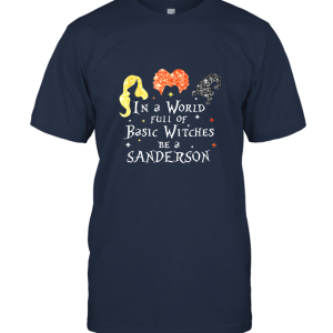 In a World Full or Basic Witches be a Sanderson funnyT Shirt Unisex T-Shirt