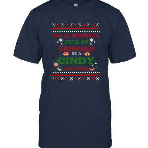 In A World Full Of Be A Cindy Lou Who Christmas Parody Unisex T-Shirt
