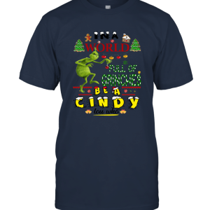 In A World Full Of Grinh Be A Cindy Lou Who Christmas Party Funny Unisex T-Shirt